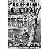 Murder of the U.S. Attorney: Congressman Sickles’ Crime of Passion in 1859 (A Historical True Crime Short)