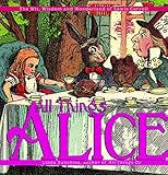 All Things Alice: The Wit, Wisdom,and Wonderland of Lewis Carroll by