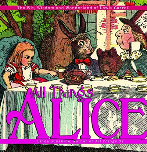 All Things Alice: The Wit, Wisdom,and Wonderland of Lewis Carroll by 