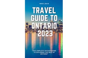 TRAVEL GUIDE TO ONTARIO 2023: “The complete insider guide to exploring the best of Ontario”
