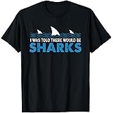 I was Told There Would Be Sharks - Shark Lover Ocean T-Shirt