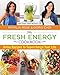 Fresh Energy Cookbook: Detox Recipes To Supercharge Your Life by Natalia Rose, Doris Choi