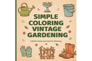 Simple Coloring Vintage Gardening – 50 Bold & Easy Pages for Relaxation: A Relaxing Coloring Experience for Kids, Adults, Sen