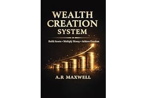 Wealth Creation System: Build Assets, Multiply Money & Achieve Financial Freedom: A Practical Guide to Investing, Passive Inc