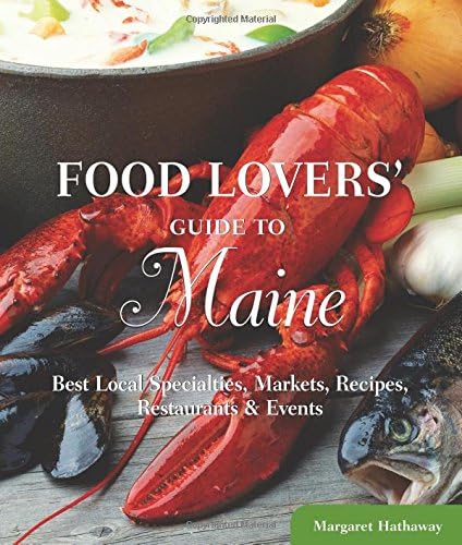 Food Lovers' Guide to Maine: Best Local Specialties, Markets, Recipes, Restaurants & Events (Food Lovers Series)