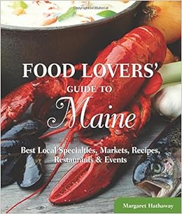 Food Lovers Guide To Maine Best Local Specialties Markets Recipes Restaurants Events Food Lovers Series Hathaway Margaret 9780762770168 Amazon Com Books