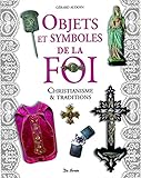 objets et symboles de la foi - christianisme et traditions (BEAUX LIVRES PRATIQUE) by