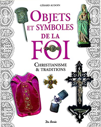 objets et symboles de la foi - christianisme et traditions (BEAUX LIVRES PRATIQUE) by Gérard Audoin g