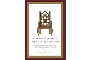 Unresolved Tensions in Papal-Episcopal Relations: Essays Occasioned by the Deposition of Bishop Joseph Strickland
