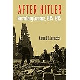 After Hitler: Recivilizing Germans, 1945-1995