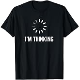 I'm Thinking Funny Nerd Geek Programmer T-Shirt