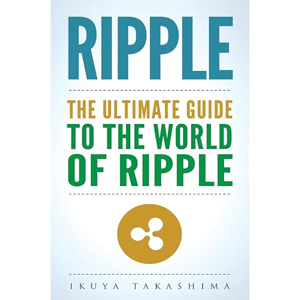 Ripple The Ultimate Guide To The World Of Ripple Xrp Ripple Investing Ripple Coin Ripple Cryptocurrency Cryptocurrency Takashima Ikuya 9781986181617 Amazon Com Books