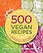 500 Vegan Recipes: An Amazing Variety of Delicious Recipes, From Chilis and Casseroles to Crumbles, Crisps, and Cookies (500 Cooking (Sellers)) by Celine Steen, Joni Marie Newman