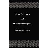 Minor Exorcisms and Deliverance Prayers: In Latin and English