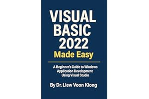 Visual Basic 2022 Made Easy: A Beginner’s Guide to Windows Application Development Using Visual Studio