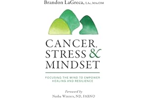 Cancer, Stress & Mindset: Focusing the Mind to Empower Healing and Resilience