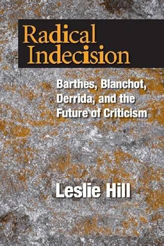Download Radical Indecision: Barthes, Blanchot, Derrida, and the Future of Criticism PDF
