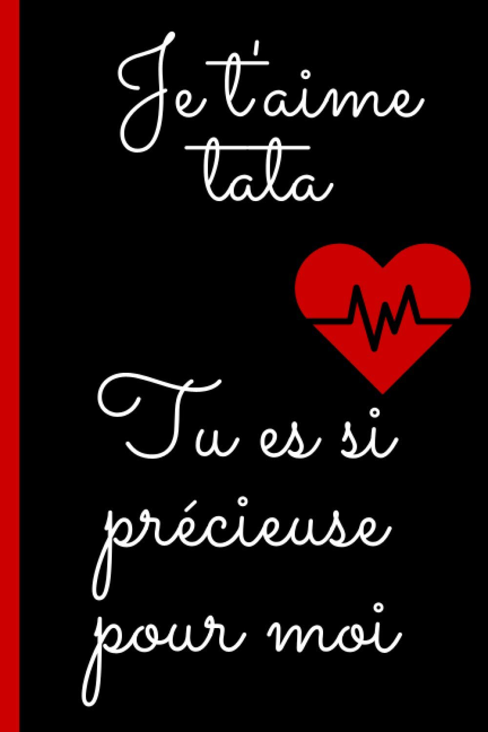 Je T Aime Tata Tu Es Si Precieuse Pour Moi Cadeau D Amour Bienveillant Pour Sa Tata Noel Anniversaire Carnet Citation Amour Positive Bienveillante Inspirante 100 Pages Lignees A Remplir Format 6 9 Pouces Couverture