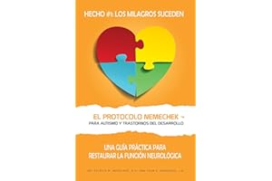 El Protocolo Nemechek ™ Para Autismo y Trastornos del Desarrollo: Una Guía Práctica Para Restaurar La Función Neurológica (El Protocolo Nemechek Spanish) (Spanish Edition)
