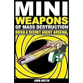 Mini Weapons of Mass Destruction: Build a Secret Agent Arsenal