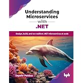 Understanding Microservices with .NET: Design, build, and run resilient .NET microservices at scale (English Edition)