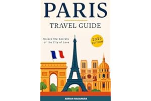 Paris Travel Guide: Your Ultimate Insider’s Handbook to Exploring Paris’s Neighborhoods, Iconic Landmarks, Authentic Cuisine, Local Culture, Hidden Gems, and Must-See Attractions