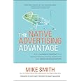 The Native Advertising Advantage: Build Authentic Content that Revolutionizes Digital Marketing and Drives Revenue Growth