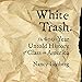 White Trash: The 400-Year Untold History of Class in America