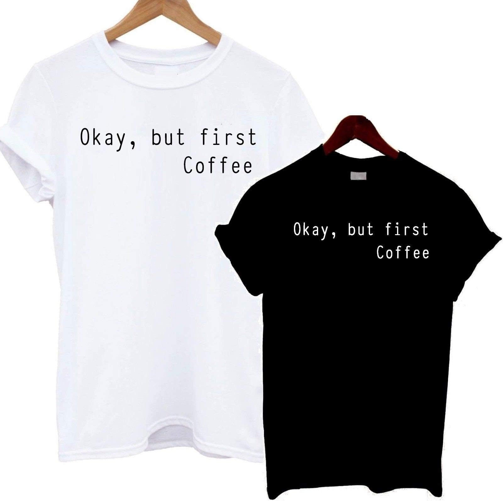Okay, But First Coffee Slogan T Shirt