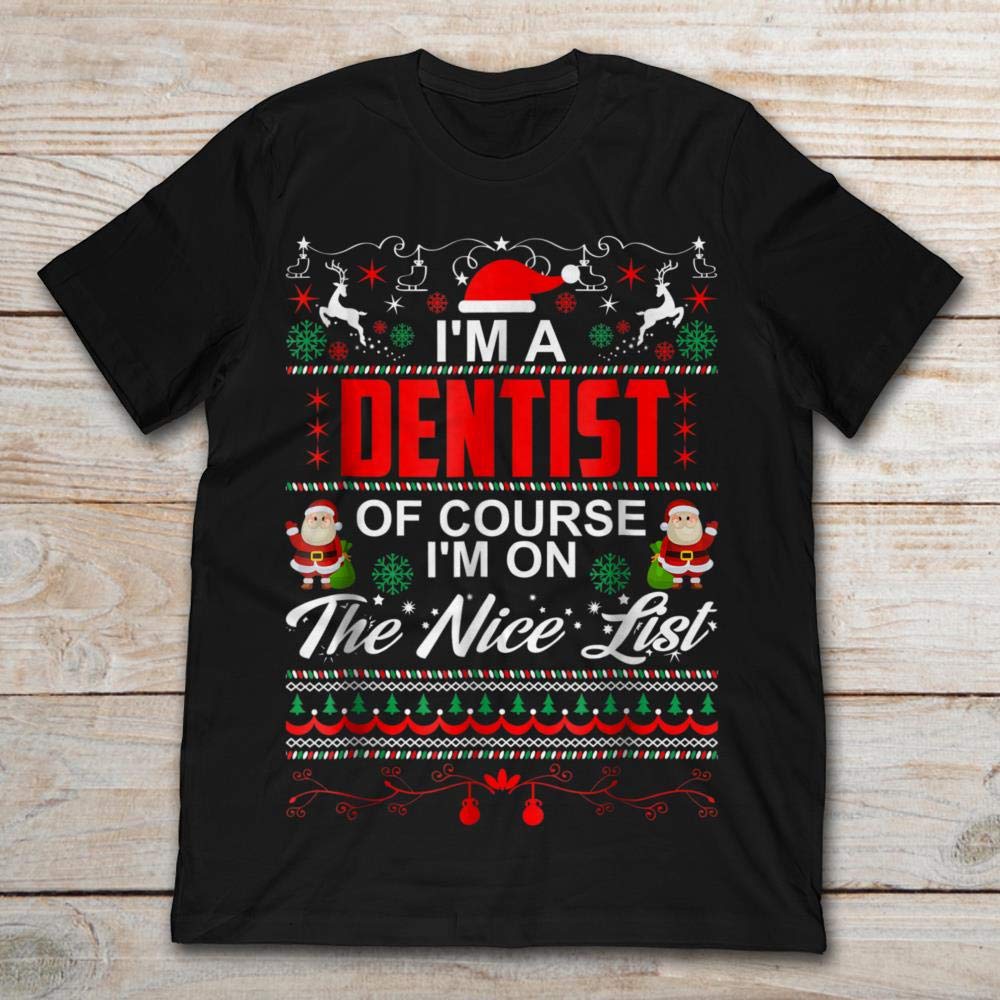 I’m A Dentist Of Course I’m On The Nice List Christmas, Short Sleeves Shirt, Unisex , 