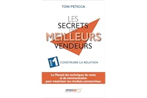 Les secrets des meilleurs vendeurs: Tome 1 : Construire la relation (French Edition)
