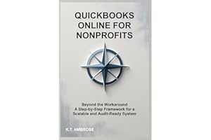 QuickBooks Online for Nonprofits: Beyond the Workaround - A Step-by-Step Framework for a Scalable and Audit-Ready System (The Nonprofit Essentials Series)