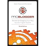 ProBlogger: Secrets for Blogging Your Way to a Six-Figure Income