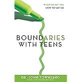 Boundaries with Teens: When to Say Yes, How to Say No