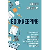 Bookkeeping: An Essential Guide to Bookkeeping for Beginners along with Basic Accounting Principles (Start a Business)