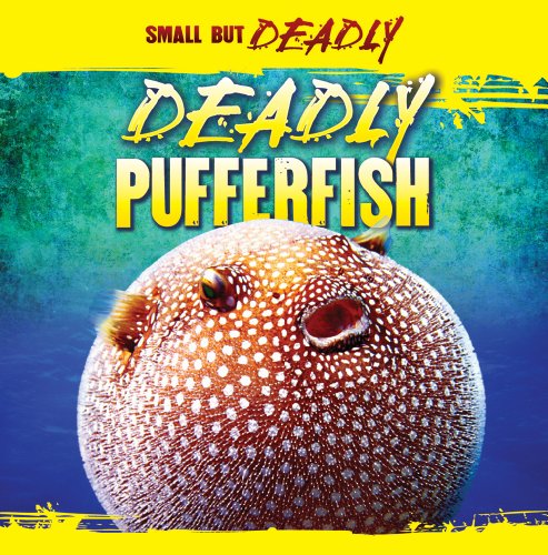 Deadly Pufferfish (Small But Deadly (Paperback))