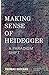Making Sense of Heidegger: A Paradigm Shift (New Heidegger Research)