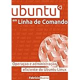 Ubuntu em Linha de Comando: Operação e Administração Eficiente do Ubuntu Linux