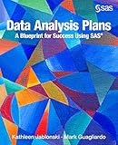 Data Analysis Plans: A Blueprint for Success Using SAS: How to Plan Your First Analytics Project by Kathleen Jablonski, Mark Guagliardo