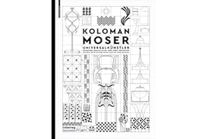 Koloman Moser: Universalkünstler Zwischen Gustav Klimt Und Josef Hoffmann / Universal Artist Between Gustav Klimt and Josef Hoffmann (German Edition) (German and English Edition)