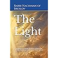The Light: Connecting to the Boire Olam: Teachings from Rebbe Nachman and his main disciple Rav Nosson Including the Tikkun HaKlali