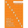 Uncopyable: How to Create an Unfair Advantage Over Your Competition (Updated and Expanded Edition)