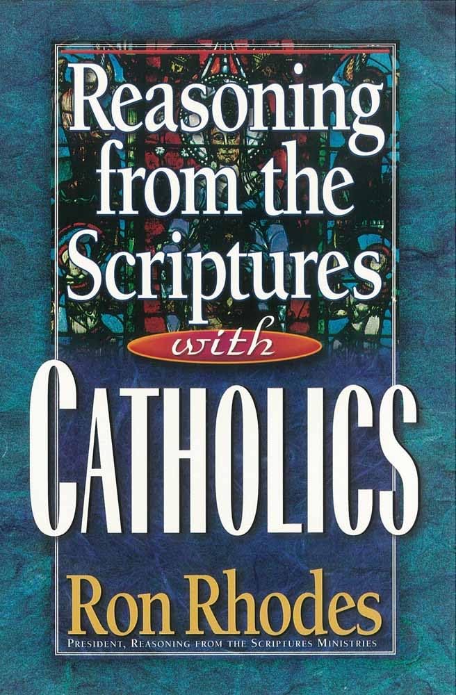 Reasoning from the Scriptures with Catholics Reasoning from the Scriptures with Catholics Reasoning from the Scriptures with Catholics Paperback Kindle