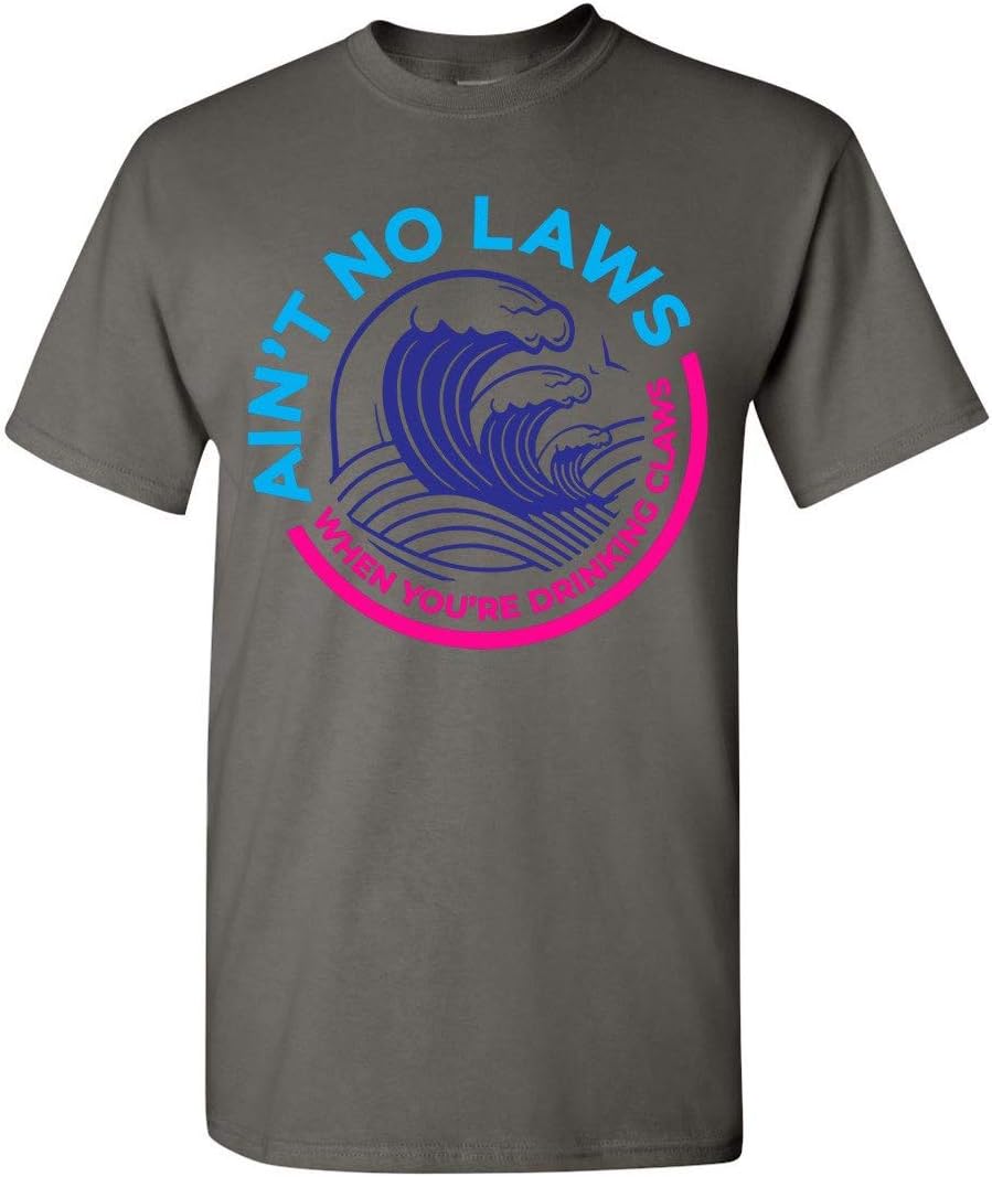 Ain't No Laws When You're Drinking Claws T-Shirt, Adult and Youth Size