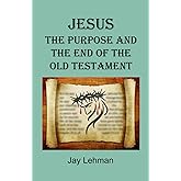 Jesus The Purpose and the End of the Old Testament