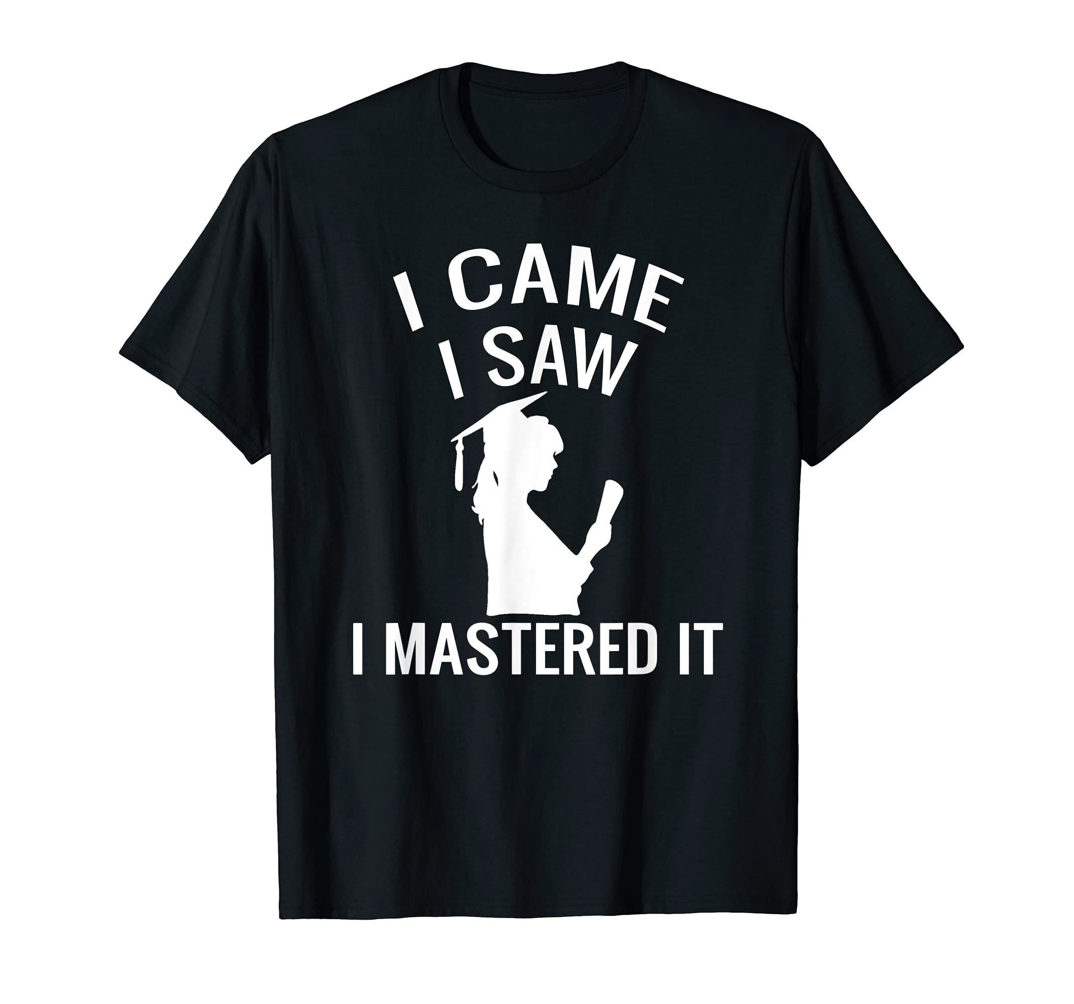 I Came I Saw I Mastered It Masters Degree Female Graduate T-Shirt