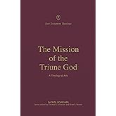 The Mission of the Triune God: A Theology of Acts (New Testament Theology)