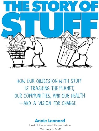 Download The Story of Stuff: How Our Obsession with Stuff is Trashing the Planet, Our Communities, and Our Health - and a Vision for Change PDF
