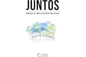 Juntos: Memorias del Hospital Solidario Covid Austral (Spanish Edition)