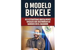 O Modelo Bukele: As 8 Estratégias Brutalmente Eficazes que Destruíram as Gangues em El Salvador (Portuguese Edition)